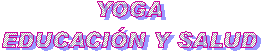 YOGA
EDUCACI�N Y SALUD